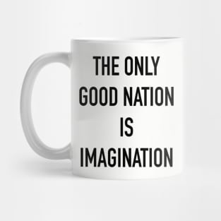 THE ONLY GOOD NATION IS IMAGINATION Mug